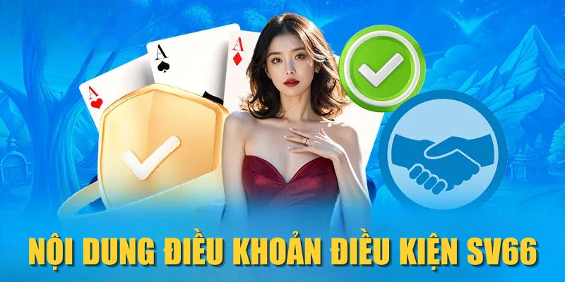 Nội dung điều khoản điều kiện SV66 Nội dung điều khoản điều kiện SV66