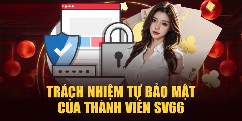 Trách nhiệm tự bảo mật của thành viên SV66